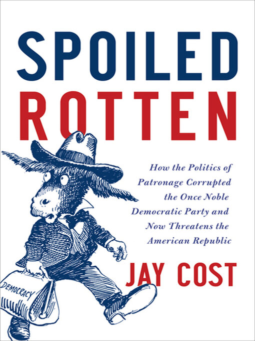 Title details for Spoiled Rotten by Jay Cost - Available